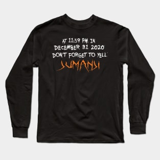 At 11:59pm in december 31 2020 don't forget to yell jumanji Long Sleeve T-Shirt